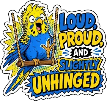 Loud, Proud and Slightly Unhinged sticker
