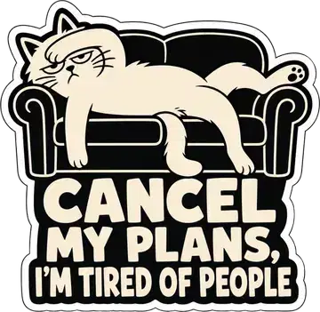 Cancel My Plans, I'm Tired of People sticker
