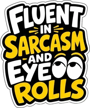 Fluent in Sarcasm and Eye Rolls sticker