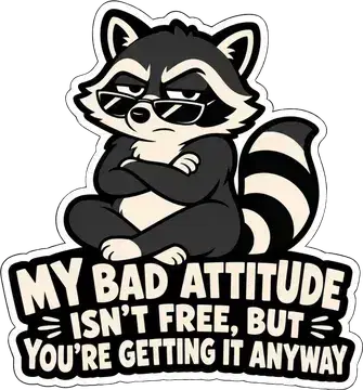 My Bad Attitude Isn't Free sticker